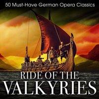 Ride of the Valkyries: 50 Must-Have German Opera Classics