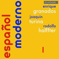 Español Moderno 1 - Enrique Granados, Joaquin Turina, Rodolfo Halffter