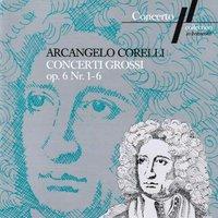 Corelli: Concerti Grossi Op. 6, No. 1 to 6