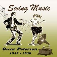 Swing Music, Oscar Peterson 1945 - 1950
