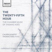 The Twenty-Fifth Hour: The Chamber Music of Thomas Adès