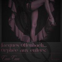 Jacques Offenbach... Orphée Aux Enfers: Can-Can - Single