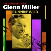 Runnin' Wild - The Unforgettable Glenn Miller