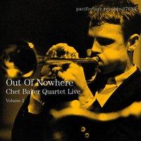Out Of Nowhere: Chet Baker Quartet Live, Vol. 2