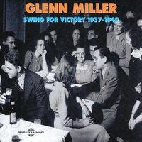 Glenn Miller Swing for Victory 1937-1942