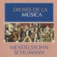 Dioses de la Música - Mendelssohn, Schumann