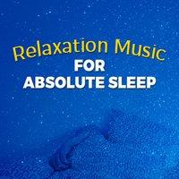 Relaxation Music for Absolute Sleep
