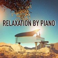 Relaxation by Piano (2 Hours of Relaxing and Calm Piano Songs)