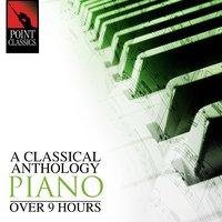 A Classical Anthology: Piano (Over 9 Hours)