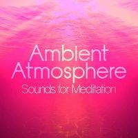 Ambient Atmosphere: Sounds for Meditation
