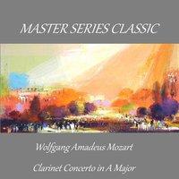 Master Series Classic - Wolfgang Amadeus Mozart - Clarinet Concerto in A Major