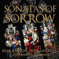 Sonatas of Sorrow: Bela Bartok, Leo Janáček, Johannes Brahms