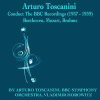 Arturo Toscanini Conducts The Bbc Recordings, 1937 to 1939: Beethoven, Mozart, Brahms