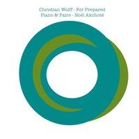 Christian Wolff: For Prepared Piano & Pairs