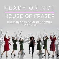 Ready or Not (From the House of Fraser "Christmas Is Coming for You" Christmas T.V. 2016 Advert)