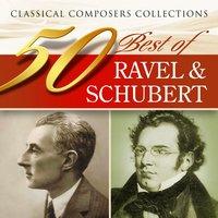 Classical Composers Collections: 50 Best of Ravel & Schubert