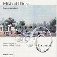 Glinka: Ma harpe - Intégrale des Mélodies Volume 1