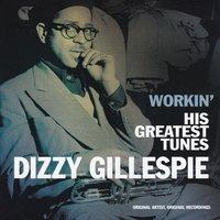 Dizzy Gillespie, Workin' His Gratest Tunes