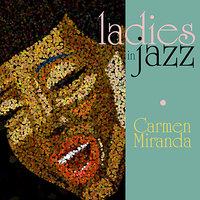 Ladies in Jazz - Carmen Miranda