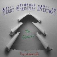 Merry Christmas Everyone - The Classics -  Instrumentals