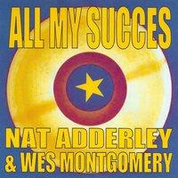 All My Succes - Nat Adderley & Wes Montgomery