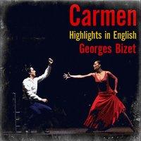 Carmen Highlights in English Act II: See Here Your Flower / No, You Do Not Love Me / Holla, Carmen (Finale, Act II)