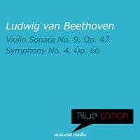 Blue Edition - Beethoven: Violin Sonata No. 9, Op. 47 &  Symphony No. 4, Op. 60