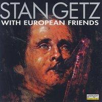 Stan Getz with European Friends