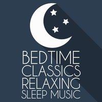 Bedtime Classics: Relaxing Sleep Music