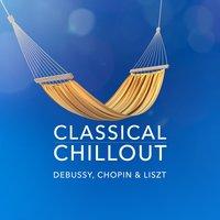 Classical Chillout - Debussy, Chopin & Liszt