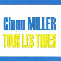 Tous les tubes - Glenn Miller