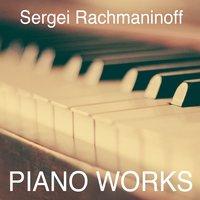Sergei Rachmaninoff: Piano Works