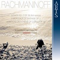 Rachmaninoff: Sonata No. 2 Op. 36 - First Version 1913, 5 Morceaux de Fantaisie Op. 3 & Variations on a Theme of Corelli Op. 42