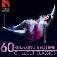 60 Relaxing Bedtime Chillout Classics