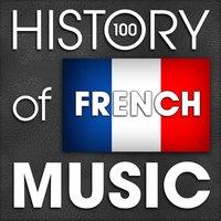 The History of French Music (100 Famous Songs)