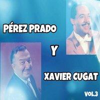Pérez Prado y Xavier Cugat, Vol. 3