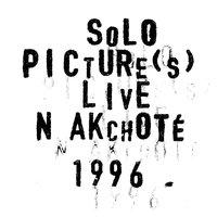 Solo Picture(s) Live (1996 ).