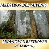 Ludwig van Beethoven, Eroica - Maestros del Milenio