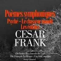 César Franck : Poèmes symphoniques : Psyché, Les éolides, le chasseur maudit