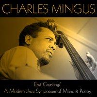 Charles Mingus: East Coasting / A Modern Jazz Symposium of Music & Poetry