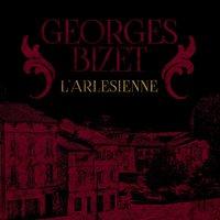 Georges Bizet: L'arlesienne