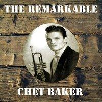The Remarkable Chet Baker