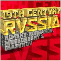 19th Century Russia: Rimsky-Korsakov, Mussorgsky & Glazunov