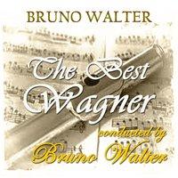 The Best Wagner Conducted by Bruno Walter