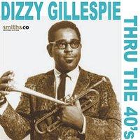 Dizzy Gillespie - Thru the 40's