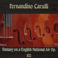 Fernandino Carulli: Fantasy on a English National Air, Op. 102