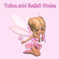 Tutus and Ballet Shoes