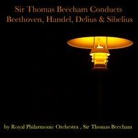 Sir Thomas Beecham Conducts Beethoven, Handel, Delius & Sibelius