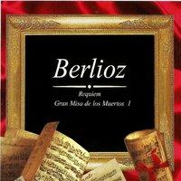 Berlioz: Gran Misa de los Muertos