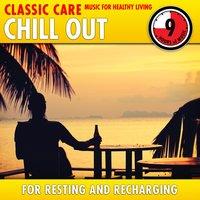 Chill Out: Classic Care - Music for Healthy Living for Resting & Recharging
